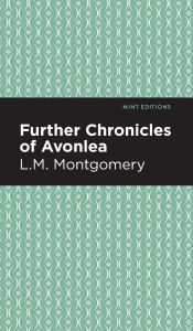 Title: Further Chronicles of Avonlea, Author: L. M. Montgomery