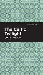 Title: The Celtic Twilight, Author: William Butler Yeats