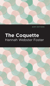 Title: The Coquette, Author: Hannah Webster Foster