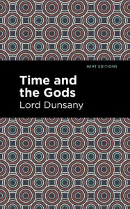 Title: Time and the Gods, Author: Lord Dunsany