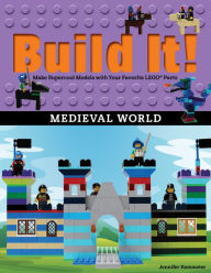 Title: Build It! Medieval World: Make Supercool Models with Your Favorite LEGO Parts, Author: Jennifer Kemmeter