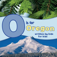 Title: O is for Oregon: Written by Kids for Kids, Author: Winterhaven School