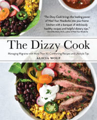 Download free e-book in pdf format The Dizzy Cook: Managing Migraine with More Than 90 Comforting Recipes and Lifestyle Tips  English version by Alicia Wolf 9781513262642
