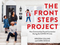 Title: The Front Steps Project: How Communities Found Connection During the COVID-19 Crisis, Author: Kristen Collins