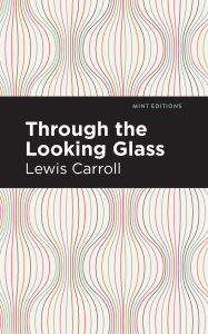 Title: Through the Looking Glass, Author: Lewis Carroll
