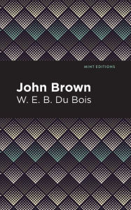 Title: John Brown, Author: W. E. B. Du Bois