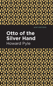 Title: Otto of the Silver Hand, Author: Howard Pyle