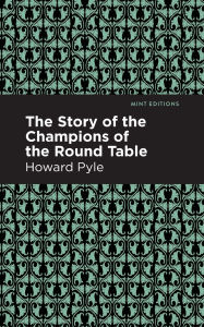 Title: The Story of the Champions of the Round Table, Author: Howard Pyle