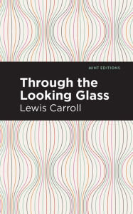 Title: Through the Looking Glass, Author: Lewis Carroll