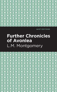 Title: Further Chronicles of Avonlea, Author: L. M. Montgomery