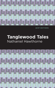 Title: Tanglewood Tales, Author: Nathaniel Hawthorne