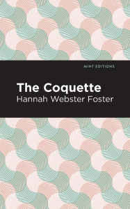 Title: The Coquette, Author: Hannah Webster Foster