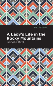 Title: A Lady's Life in the Rocky Mountains, Author: Isabella L. Bird