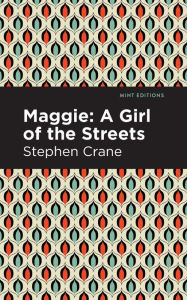 Title: Maggie: A Girl of the Streets and Other Tales of New York, Author: Stephen Crane