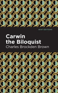 Title: Carwin the Biloquist, Author: Charles Brockden Brown