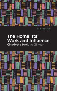 Title: The Home: Its Worth and Influence, Author: Charlotte Perkins Gilman