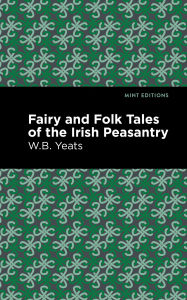 Title: Fairy and Folk Tales of the Irish Peasantry, Author: William Butler Yeats