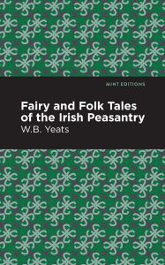 Title: Fairy and Folk Tales of the Irish Peasantry, Author: William Butler Yeats