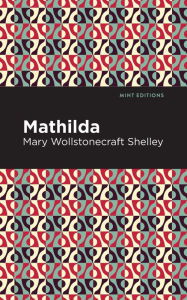 Title: Mathilda, Author: Mary Shelley