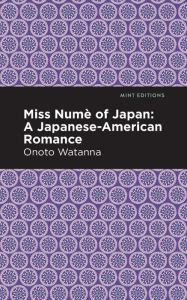 Title: Miss Nume of Japan: A Japanese-American Romance, Author: Onoto Watanna