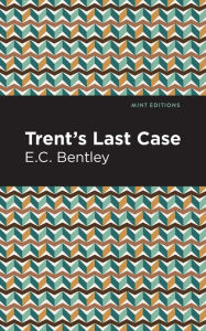Title: Trent's Last Case, Author: E. C. Bentley