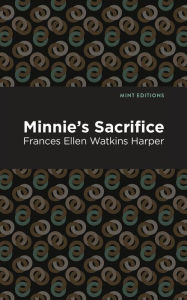 Title: Minnie's Sacrifice, Author: Frances Ellen Watkins Harper
