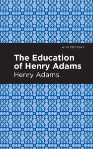 Title: The Education of Henry Adams, Author: Henry Adams