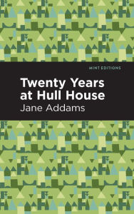 Title: Twenty Years at Hull-House, Author: Jane Addams