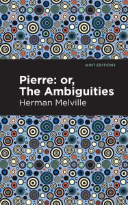 Title: Pierre (Or, the Ambiguities), Author: Herman Melville
