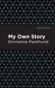 Title: My Own Story, Author: Emmeline Pankhurst