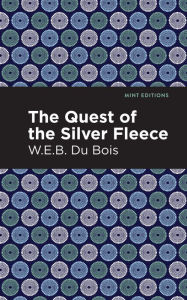 Title: The Quest of the Silver Fleece, Author: W. E. B. Du Bois