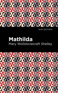 Title: Mathilda, Author: Mary Shelley