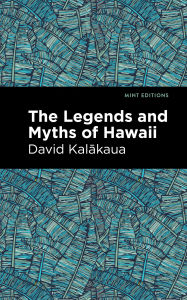 Title: The Legends and Myths of Hawaii, Author: David Kalakaua