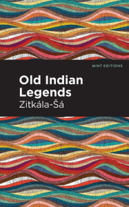 Title: Old Indian Legends, Author: Zitkala-Sa