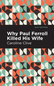 Title: Why Paul Ferroll Killed his Wife, Author: Caroline Clive