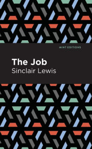 Title: The Job: An American Novel, Author: Sinclair Lewis