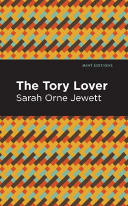 Title: The Tory Lover, Author: Sarah Orne Jewett