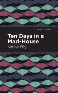 Title: Ten Days in a Mad House, Author: Nellie Bly