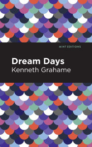Title: Dream Days, Author: Kenneth Grahame