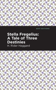 Title: Stella Fregelius: A Tale of Three Destinies, Author: H. Rider Haggard