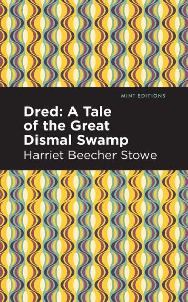 Dred: A Tale of the Great Dismal Swamp