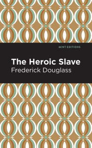 Title: The Heroic Slave, Author: Frederick Douglass