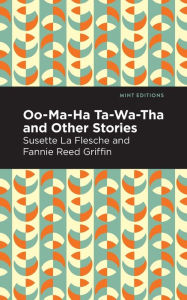 Title: Oo-Ma-Ha-Ta-Wa-Tha and Other Stories, Author: Susette La Flesche