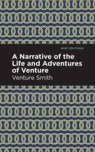 Title: A Narrative of the Life and Adventure of Venture, Author: Venture Smith