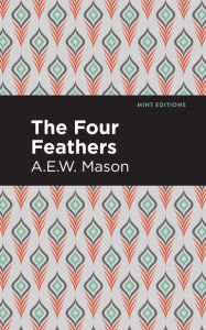 Title: The Four Feathers, Author: A. E. W. Mason