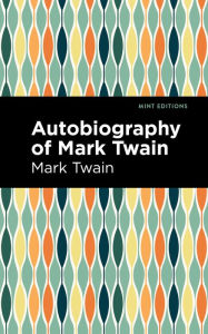 Title: Autobiography of Mark Twain, Author: Mark Twain