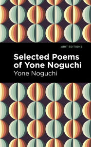 Title: Selected Poems of Yone Noguchi, Author: Yone Noguchi