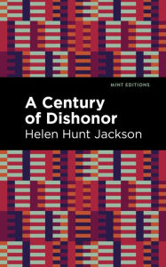 Title: A Century of Dishonor, Author: Helen Hunt Jackson