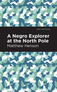 Title: A Negro Explorer at the North Pole, Author: Matthew Henson