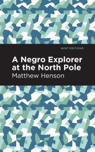 Title: A Negro Explorer at the North Pole, Author: Matthew Henson
